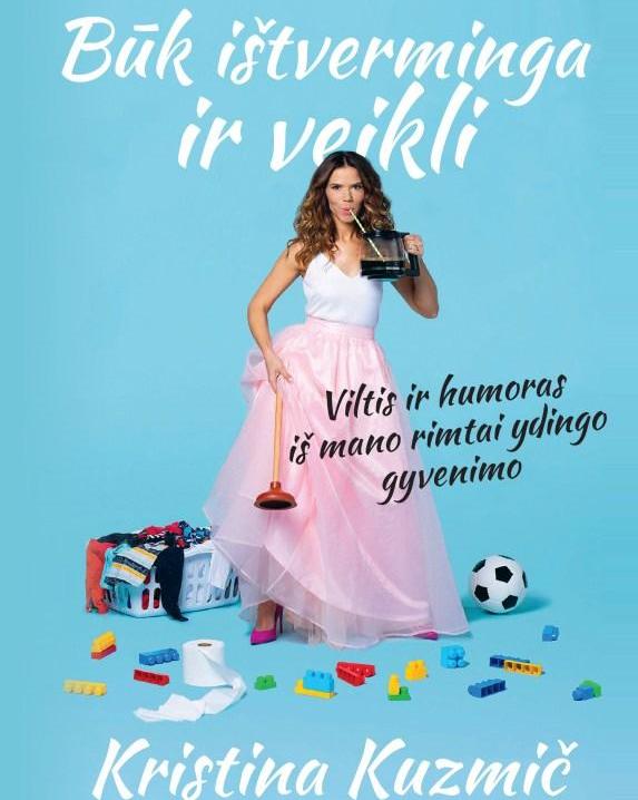 Būk ištverminga ir veikli. Viltis ir humoras iš mano rimtai ydingo gyvenimo