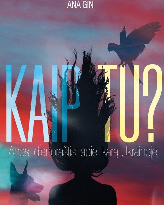 Kaip tu? Anos dienoraštis apie karą Ukrainoje