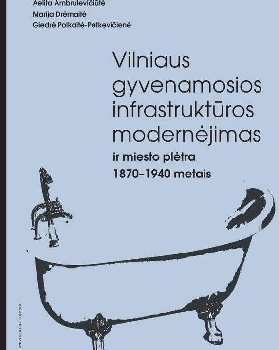 Vilniaus gyvenamosios infrastruktūros modernėjimas ir miesto plėtra 1870–1940 metais