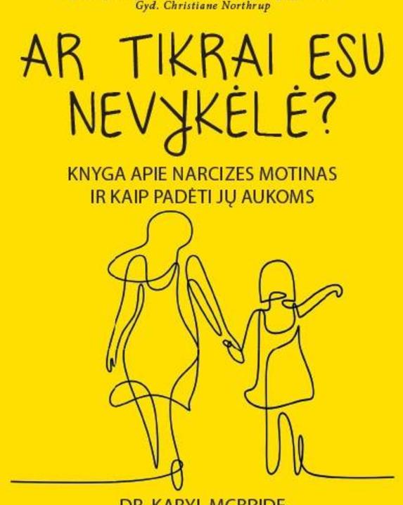 Ar tikrai esu nevykėlė? Knyga apie narcizes motinas ir kaip padėti jų aukoms
