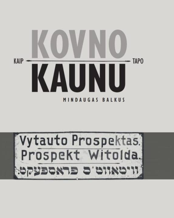 Kaip Kovno tapo Kaunu. Miesto lituanizavimas 1918–1940 m.