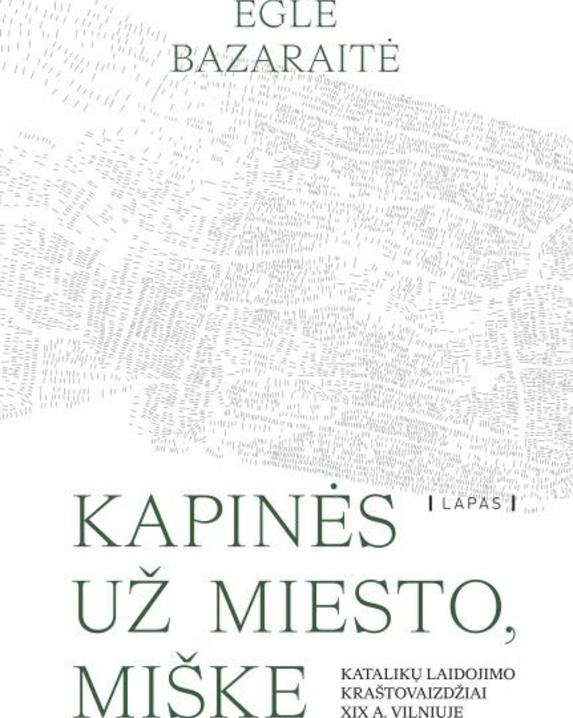 Kapinės už miesto, miške. Katalikų laidojimo kraštovaizdžiai XIX a. Vilniuje