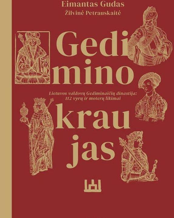 Gedimino kraujas. Lietuvos valdovų Gediminaičių dinastija. 112 vyrų ir moterų likimai