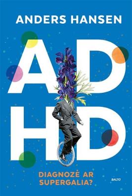 ADHD – diagnozė ar supergalia?