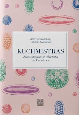 Kuchmistras. Janas Szyttleris ir vilnietiška XIX a. virtuvė