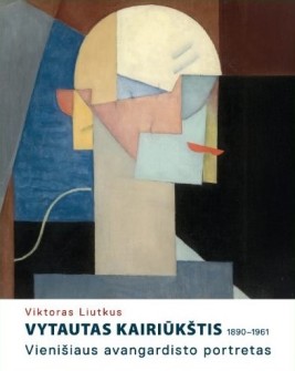 Vytautas Kairiūkštis (1890-1961). Vienišiaus avangardisto portretas