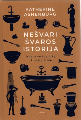 Nešvari švaros istorija : nuo senovės graikų iki mūsų dienų