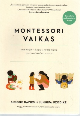 Montessori vaikas. Kaip auginti gabius, kūrybingus ir atjaučiančius vaikus
