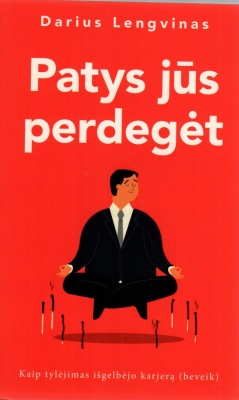Patys jūs perdegėt. Kaip tylėjimas išgelbėjo karjerą (beveik)