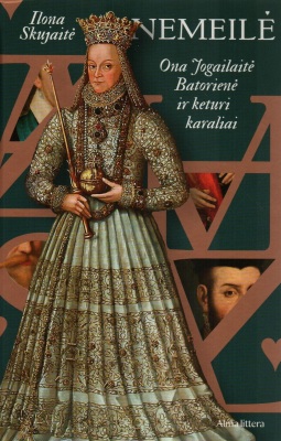 Nemeilė. Ona Jogailaitė Batorienė ir keturi karaliai