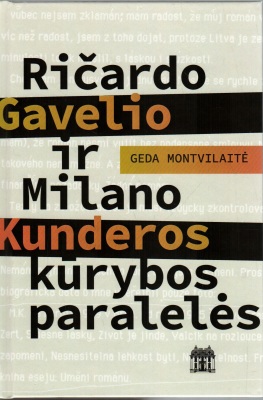 Ričardo Gavelio ir Milano Kunderos kūrybos paralelės