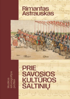 Prie savosios kultūros šaltinių. Muzikos istoriografijos profiliai