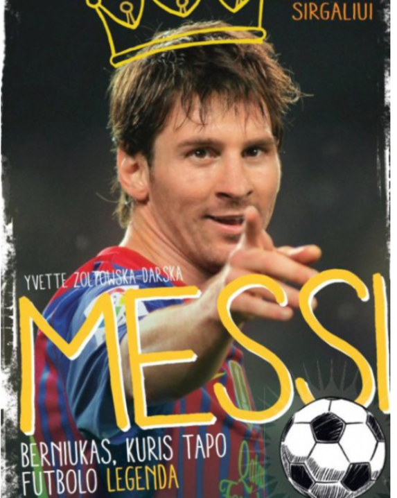 Messi. Berniukas, kuris tapo futbolo legenda