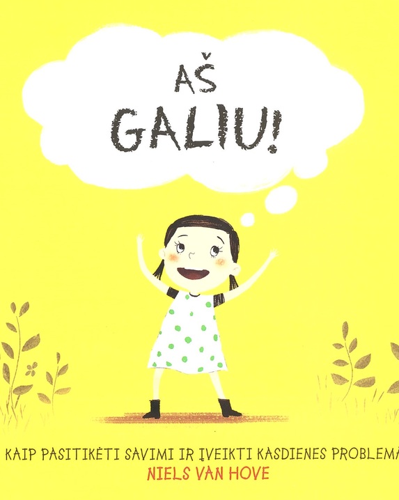 Aš galiu! Kaip pasitikėti savimi ir įveikti kasdienes problemas
