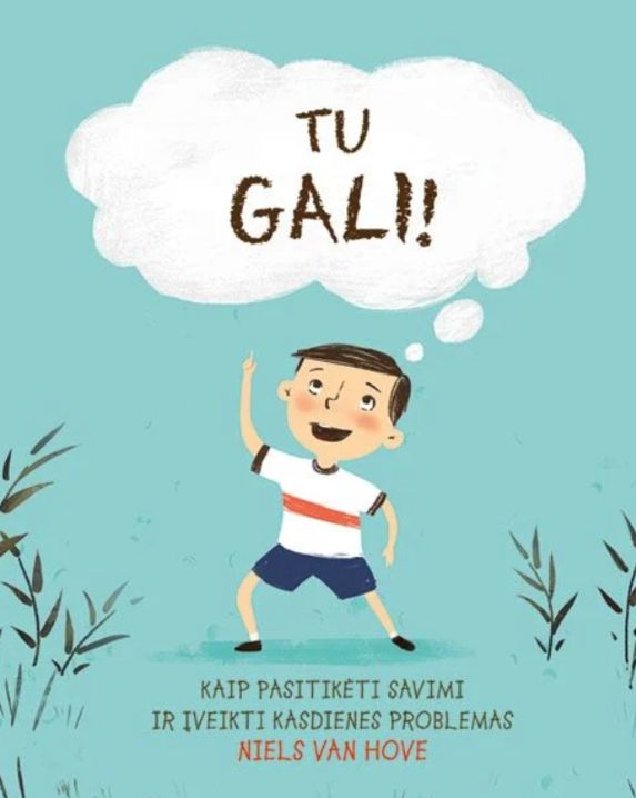Tu gali! Kaip pasitikėti savimi ir įveikti kasdienes problemas