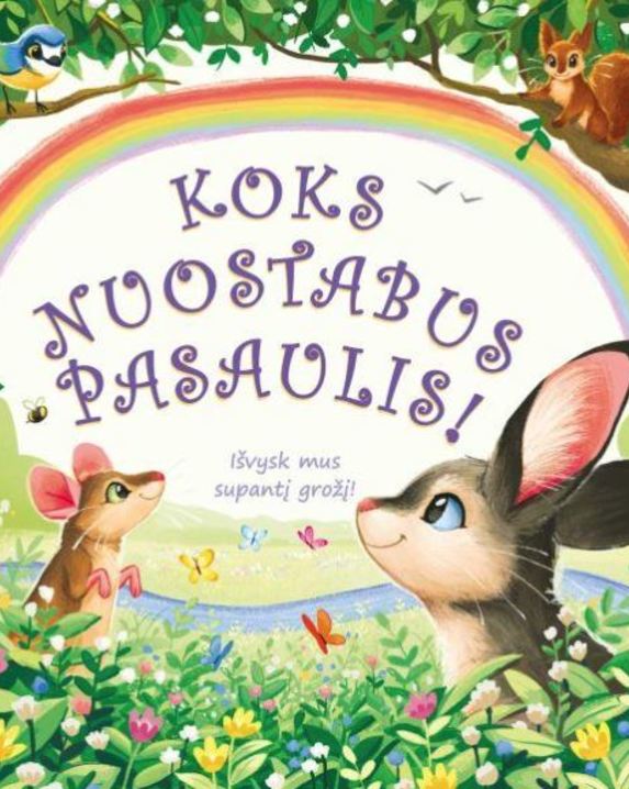 Koks nuostabus pasaulis!