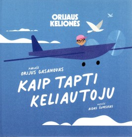 Orijaus kelionės. Kaip tapti keliautoju