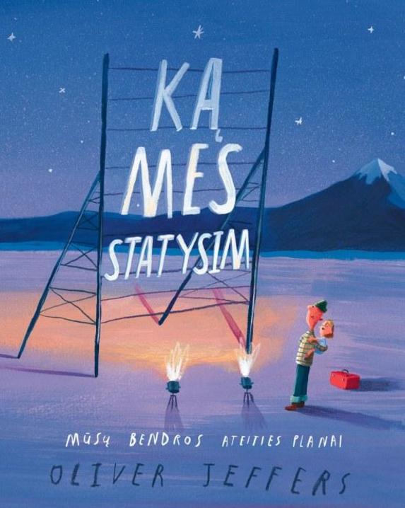 Ką mes statysim: mūsų bendros ateities planai